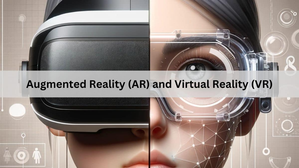 Augmented Reality (AR) and Virtual Reality (VR)