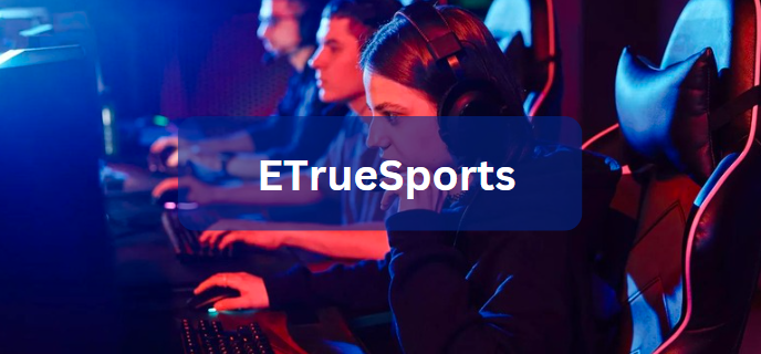 ETrueSports: The Ultimate Fusion of eSports and Traditional Sports