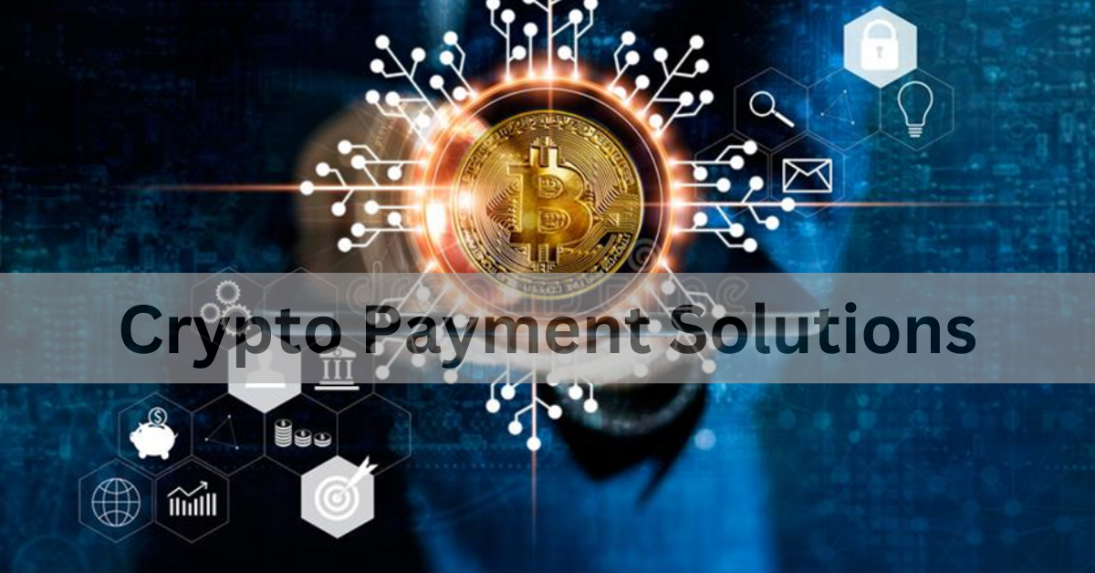 Crypto Payment Solutions: Streamlining Transactions in the Digital Age