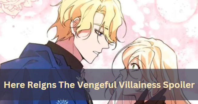 Here Reigns the Vengeful Villainess Spoiler