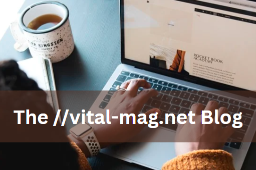 The //vital-mag.net Blog: Your Ultimate Source for High-Quality Content and Expert Analysis