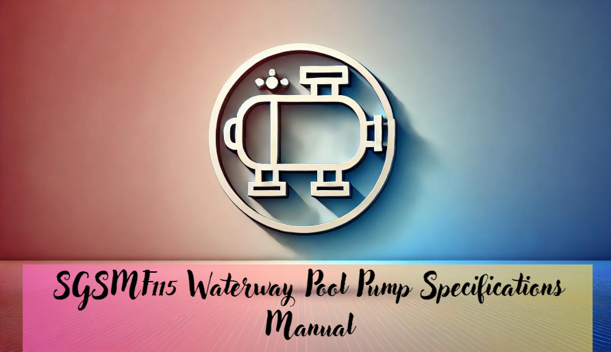 SGSMF115 Waterway Pool Pump Specifications Manual