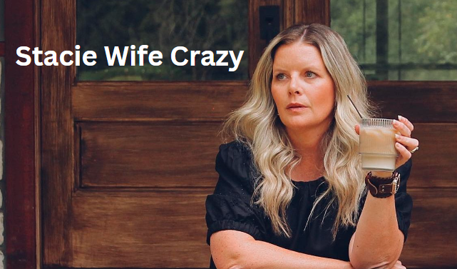 Stacie Wife Crazy: The Unapologetic Internet Sensation