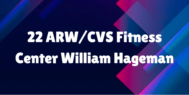 22 ARW/CVS Fitness Center William Hageman