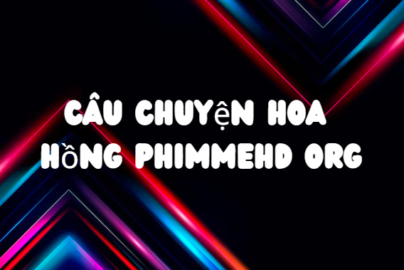 Câu Chuyện Hoa Hồng PhimMeHD Org