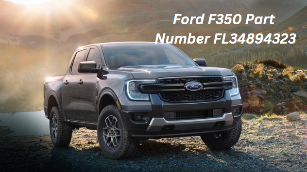 Ford F350 Part Number FL34894323: A Comprehensive Guide to This Essential Component