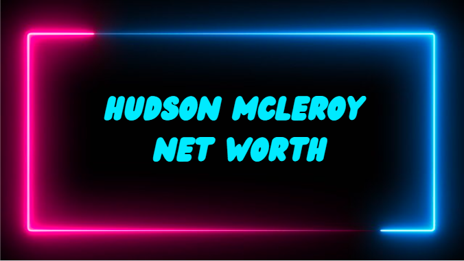 Hudson McLeroy Net Worth: A Comprehensive Breakdown of His Financial Success