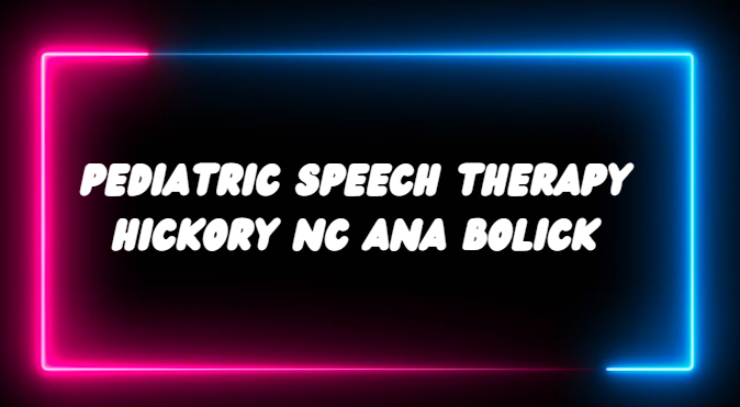 pediatric speech therapy hickory nc ana bolick