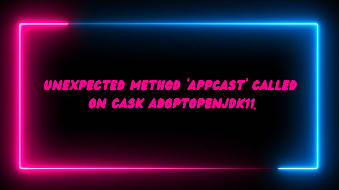 Unexpected Method 'Appcast' Called on Cask AdoptOpenJDK11.