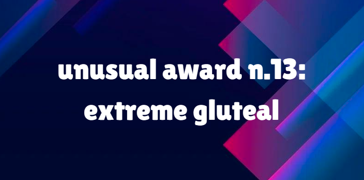 unusual award n.13: extreme gluteal